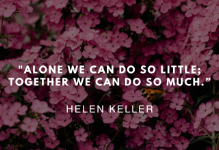 Alone we can do so little; together we can do so much - helen keller