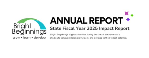 Check out the Bright Beginnings State Fiscal Year 2025 Impact Report 
