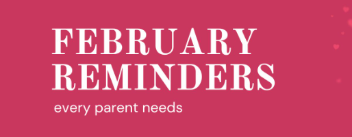 Latest E-News: February Reminders Every Parent Needs