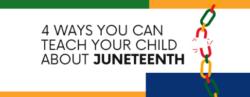 4 Ways You Can Teach Your Young Child About Juneteenth
